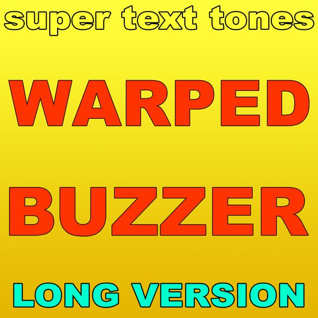Super Text Tones - 'Warped Buzzer (Long Version)' [Ringtone]