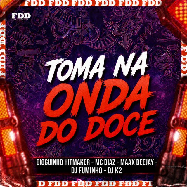 FDD Marcone - 'Toma na Onda do Doce (feat. Dioguinho Hitmaker & Maax Deejay & DJ FUMINHO & Mc Diaz & DJ K2)' [Ringtone]