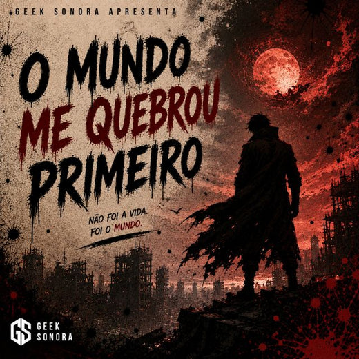 Geek Sonora - 'O Mundo Me Quebrou Primeiro' [Ringtone]