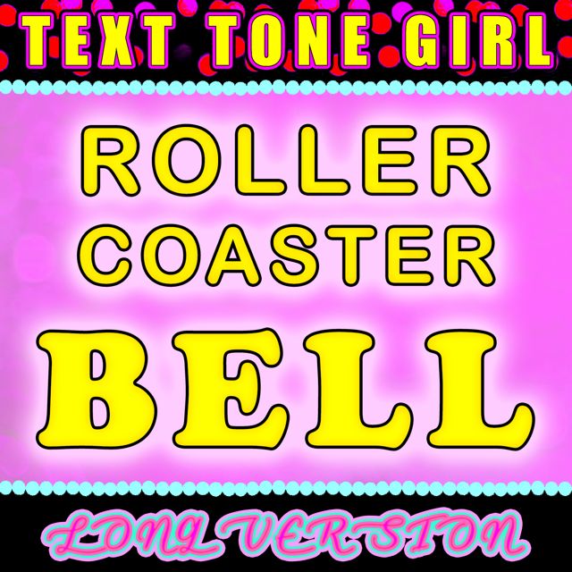 Text Tone Girl - 'Roller Coaster Bell Long Version' [Ringtone]