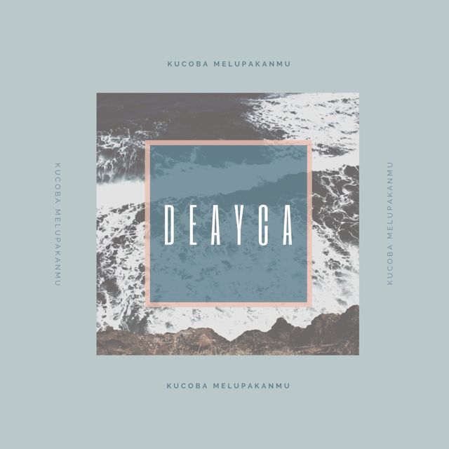 DEAYCA - 'Kucoba Melupakanmu' [Ringtone]