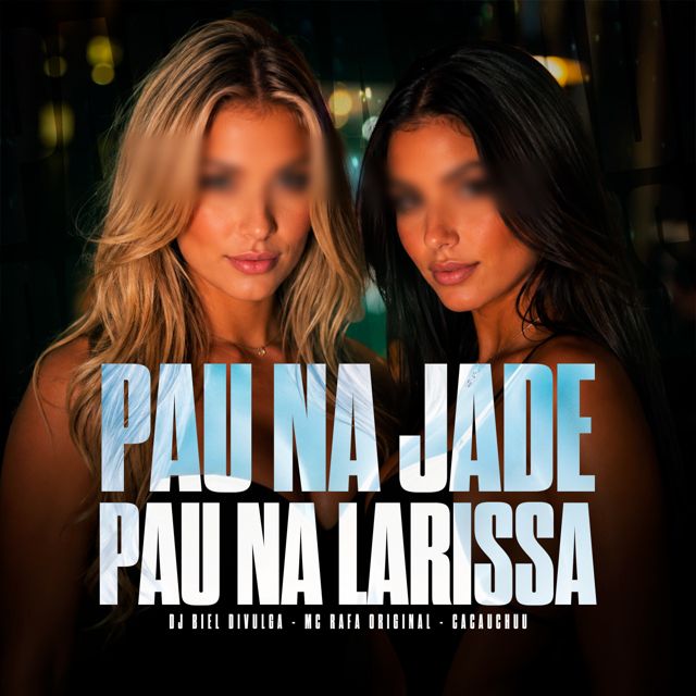 DJ Biel Divulga - 'Pau Na Jade, Pau Na Larissa (feat. MC Rafa Original & CACAU CHUU)' [Ringtone]