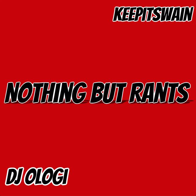 Dj OloGi - 'Nothing But Rants (feat. KeepitSwain)' [Ringtone]