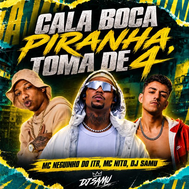 DJ Samu - 'CALA BOCA PIRANHA, TOMA DE 4 (feat. Mc Neguinho do ITR & Mc Nito)' [Ringtone]