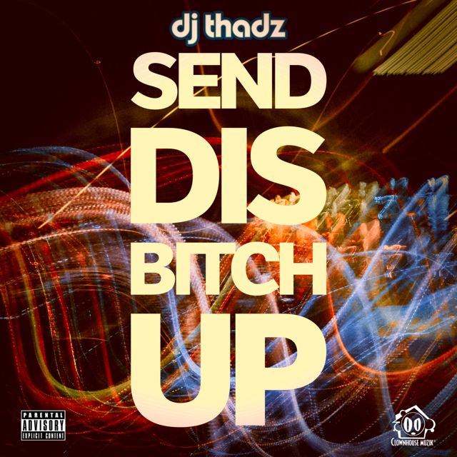 Dj Thadz - 'Send Dis Bitch Up' [Ringtone]