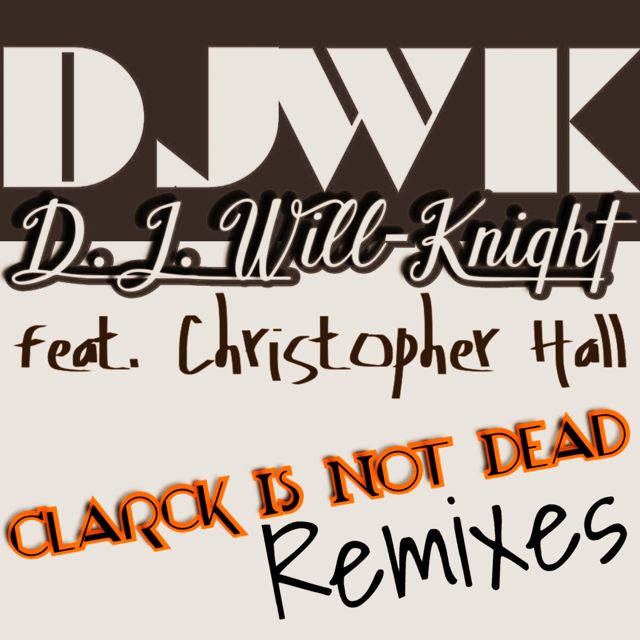 D.J. Will-Knight - 'Clarck is not dead (westcoast remix) (feat. Christopher Hall & Michael Hall & Dj 2nd Life)' [Ringtone]