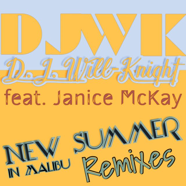 D.J. Will-Knight - 'New summer in malibu (new vibe remix) (feat. Janice Mckay & DJWK Prod)' [Ringtone]