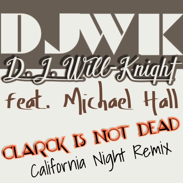 D.J. Will-Knight - 'Clarck is not dead (california night remix) (feat. Michael Hall)' [Ringtone]