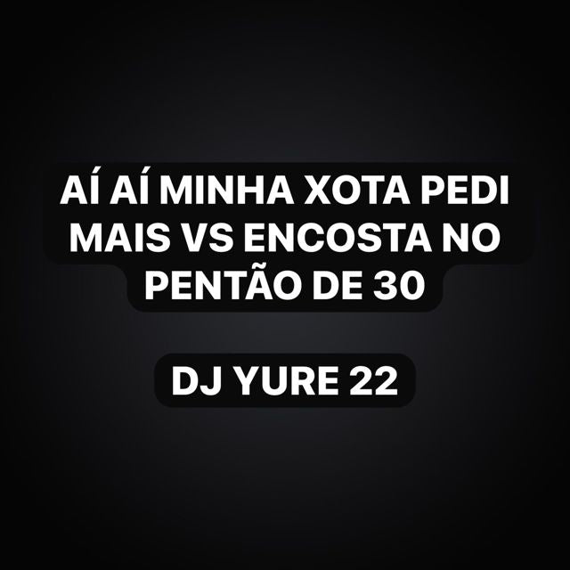 DJ Yure 22 - 'Ai Ai Minha Xota Pedi Mais Vs no Pentão de 30 (feat. KKzin & Funk Maia)' [Ringtone]