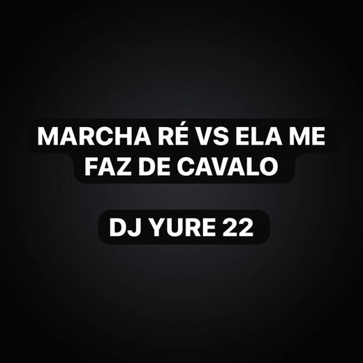 DJ Yure 22 - 'Marcha Ré Vs Ela Me Faz de Cavalo (feat. KKzin & Funk Maia)' [Ringtone]