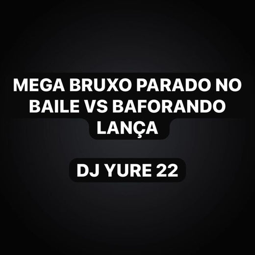 DJ Yure 22 - 'Mega Bruxo Parado no Baile Vs Baforando Lança (feat. KKzin & Funk Maia)' [Ringtone]
