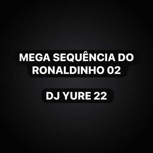 DJ Yure 22 - 'Mega Sequência do Ronaldinho 02 (feat. KKzin & Funk Maia)' [Ringtone]