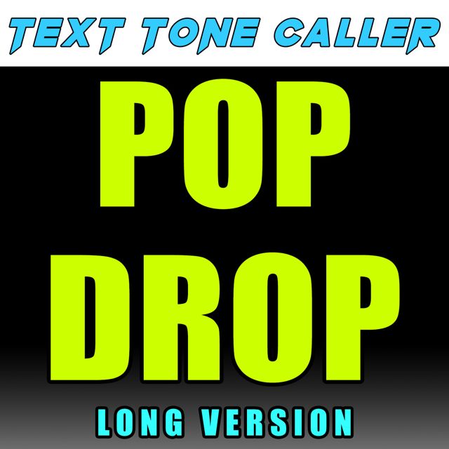 Text Tone Caller - 'Pop Drop Long Version' [Ringtone]