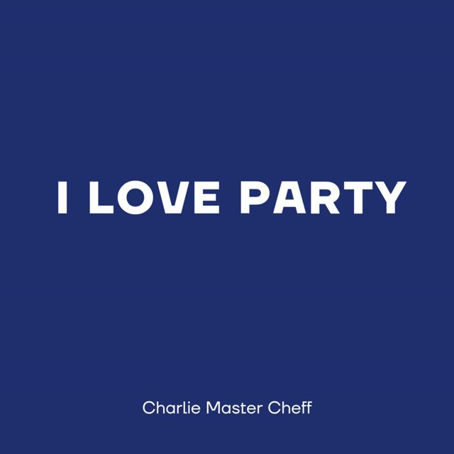 Charlie Master Cheff - 'I LOVE PARTY' [Ringtone]