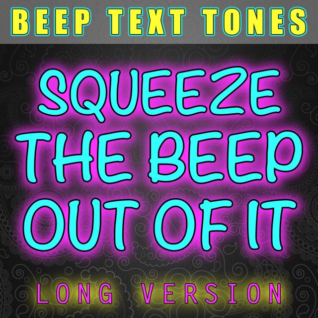 Beep Text Tones - 'Squeeze The Beep Out Of It Long Version' [Ringtone]