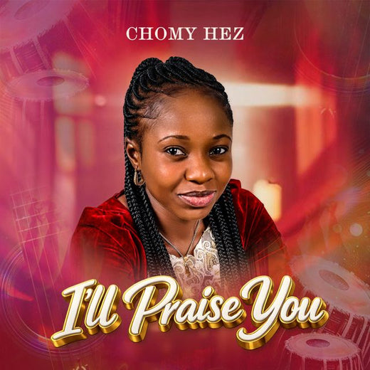 Chomy Hez - 'I’ll Praise You' [Ringtone]