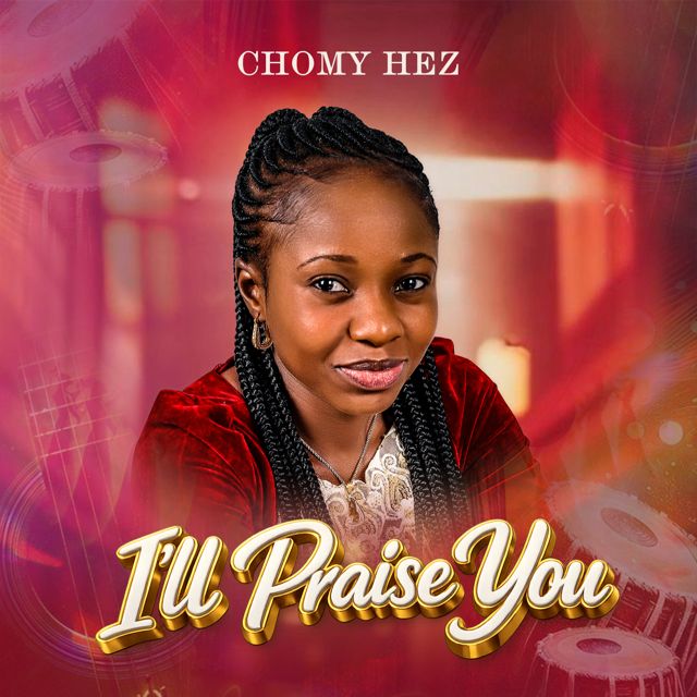 Chomy Hez - 'I’ll Praise You' [Ringtone]