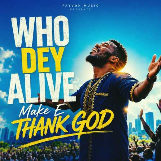 Fayvoh - 'WHO DE ALIVE (Make E Thank God)' [Ringtone]