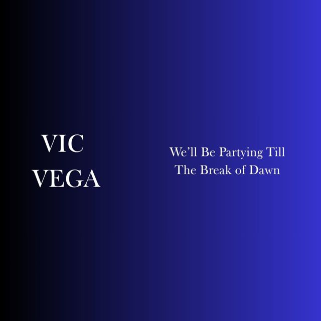 Vic Vega - 'We'll Be Partying Till The Break of Dawn' [Ringtone]