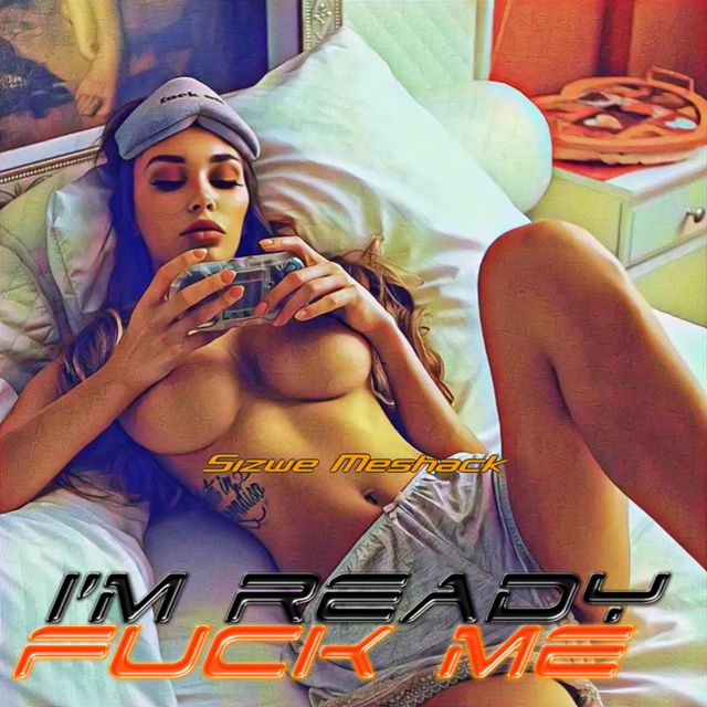Sizwe Meshack - 'I’m Ready Fuck Me' [Ringtone]