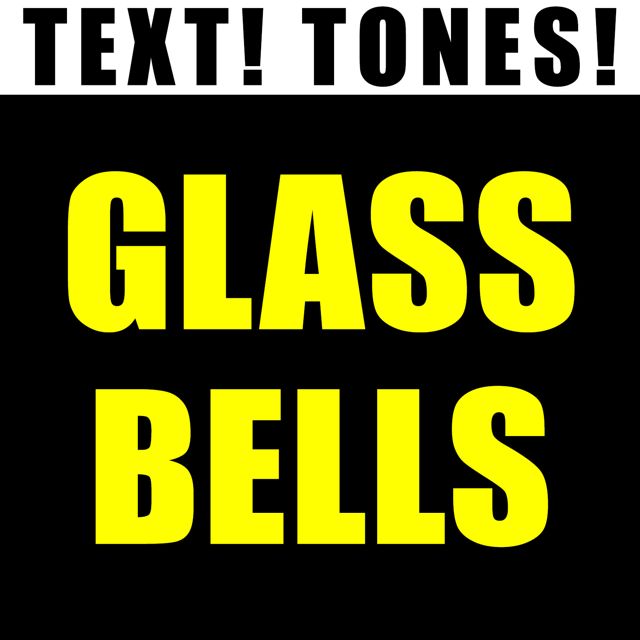 Text! Tones! - 'Glass Bells (Text Tone)' [Ringtone]
