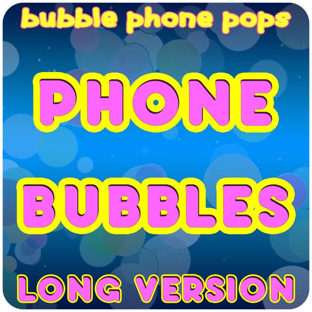 Bubble Phone Pops - 'Phone Bubbles (Long Version)' [Ringtone]