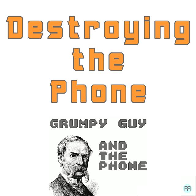 Grumpy Guy - 'Destroying the Phone (feat. the Phone)' [Ringtone]
