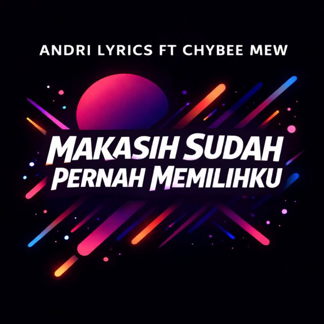 Andri Lyrics - 'Makasih Sudah Pernah Memilihku (feat. Chybee Mew)' [Ringtone]