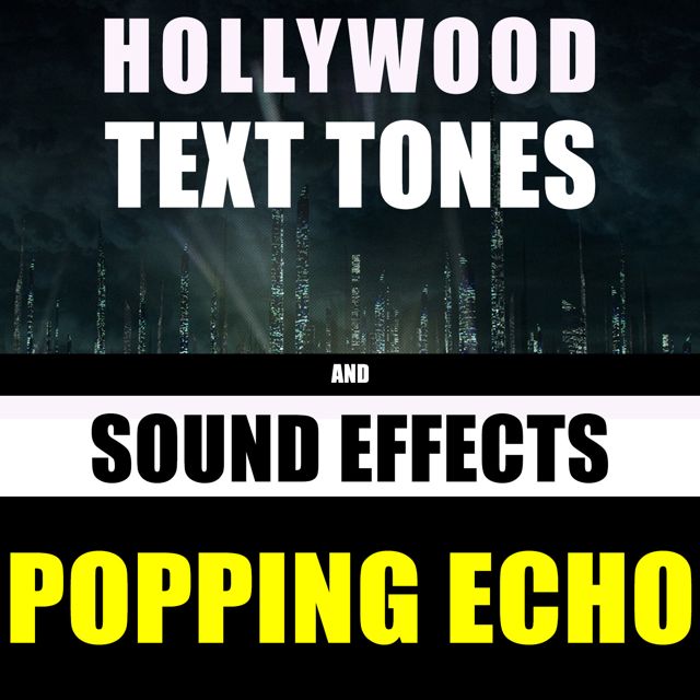 Hollywood Text Tones - 'Popping Echo (feat. Sound Effects)' [Ringtone]
