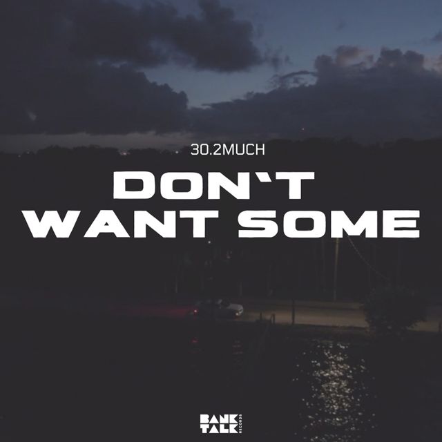 30.2 Much - 'Don’t Want Some' [Ringtone]