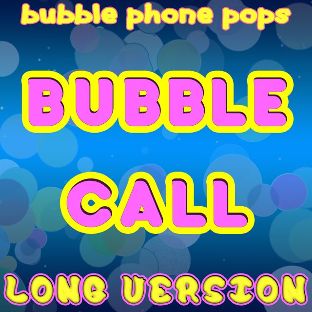 Bubble Phone Pops - 'Bubble Call (Long Version)' [Ringtone]