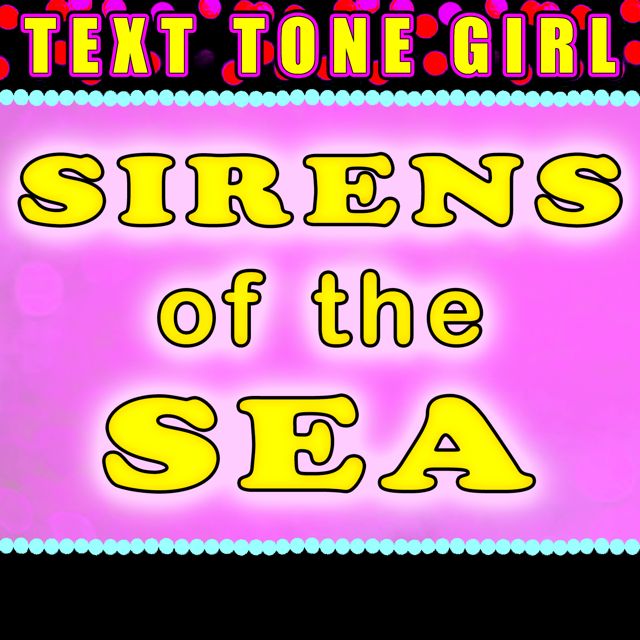 Text Tone Girl - 'Sirens Of The Sea' [Ringtone]
