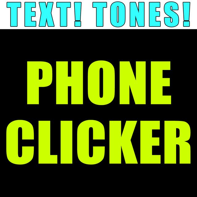 Text! Tones! - 'Phone Clicker (Text Tone)' [Ringtone]