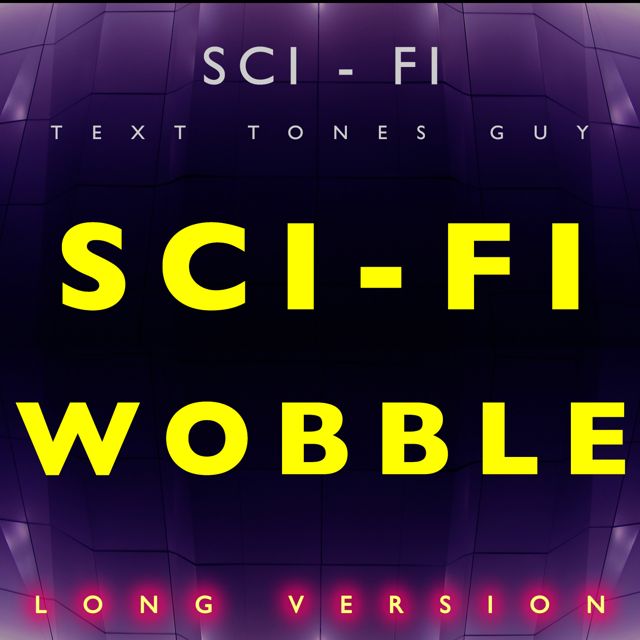 Sci Fi Text Tones Guy - 'Sci Fi Wobble Long Version' [Ringtone]