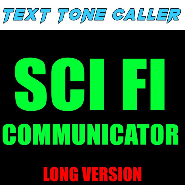 Text Tone Caller - 'Sci Fi Communicator Long Version' [Ringtone]