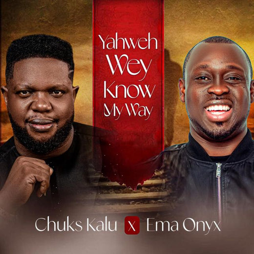 Chuks Kalu - 'Yahweh Wey Know My Way (feat. Ema onyx)' [Ringtone]