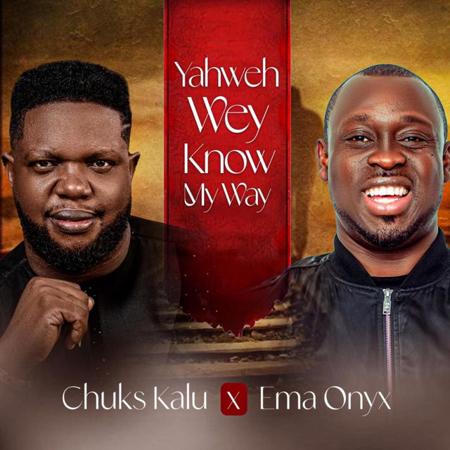 Chuks Kalu - 'Yahweh Wey Know My Way (feat. Ema onyx)' [Ringtone]