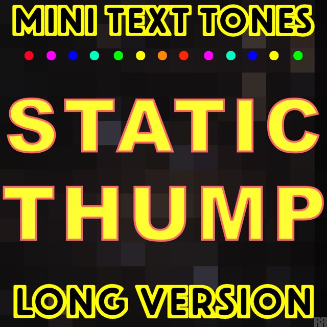 Mini Text Tones - 'Static Thump Long Version' [Ringtone]