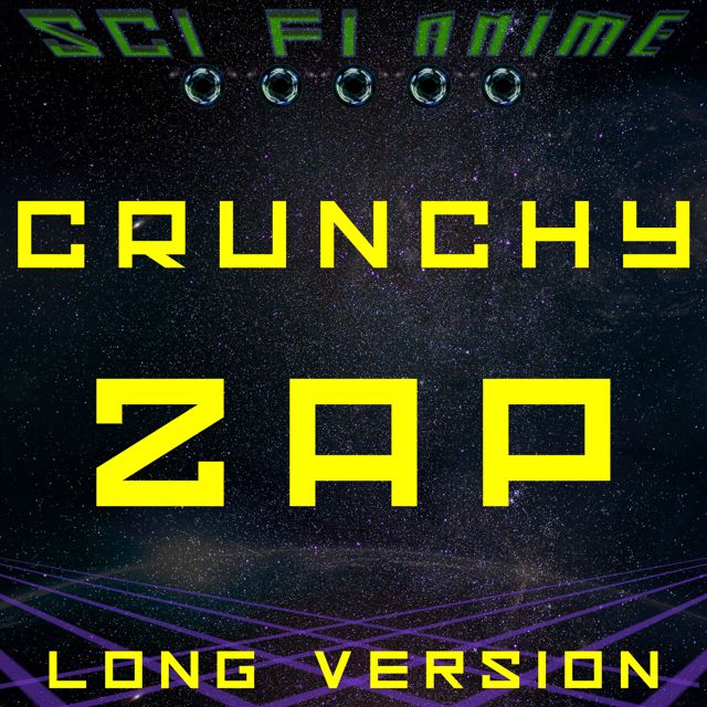Sci Fi Anime - 'Crunchy Zap (Long Version)' [Ringtone]