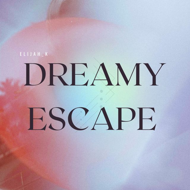 Elijah_K - 'Dreamy Escape' [Ringtone]