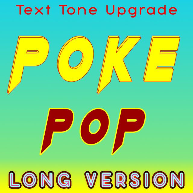 Text Tone Upgrade - 'Poke Pop (Long Version)' [Ringtone]