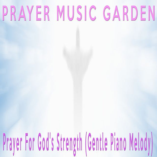 Prayer Music Garden - 'Prayer For God's Strength (Gentle Piano Melody)' [Ringtone]