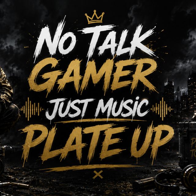No Talk Gamer Just Music - 'Plate Up' [Ringtone]