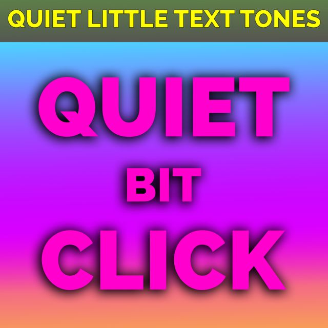 Quiet Little Text Tones - 'Quiet Bit Click (Text Tone)' [Ringtone]