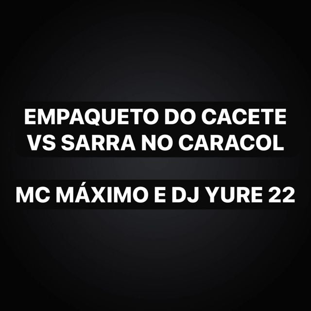 MC MAXIMO - 'Empaqueto do Cacete X Sarra no Caracol (feat. DJ Yure 22 & Funk Maia)' [Ringtone]