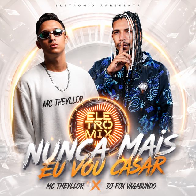MC Theyllor - 'NUNCA MAIS EU VOU CASAR (feat. Dj Fox Vagabundo & Eletromix)' [Ringtone]