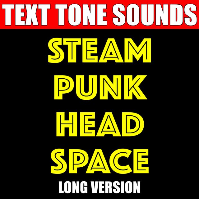 Text Tone Sounds - 'Steam Punk Head Space Long Version (Text Tone)' [Ringtone]