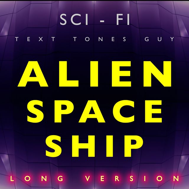 Sci Fi Text Tones Guy - 'Alien Spaceship Long Version' [Ringtone]
