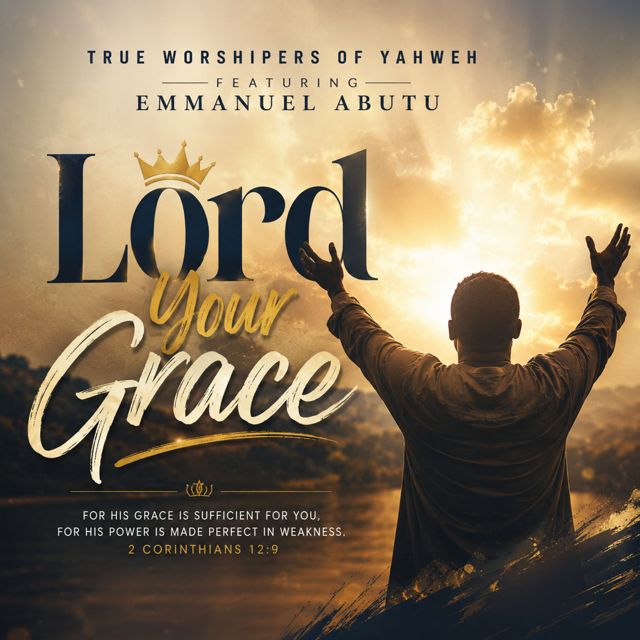 True Worshipers Of Yahweh - 'Lord Your Grace (feat. Emmanuel Abutu)' [Ringtone]