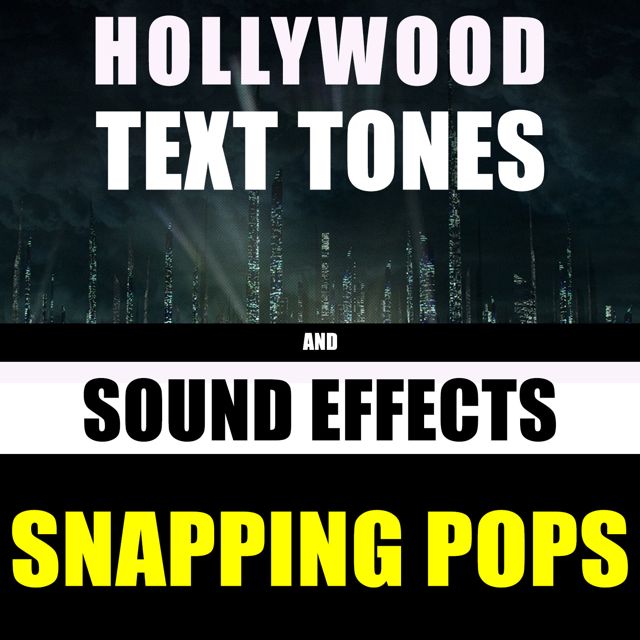 Hollywood Text Tones - 'Snapping Pops.wav (feat. Sound Effects)' [Ringtone]